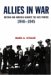  Allies in War: Britain And America Against the Axis Powers, 1940-1945