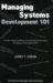 Managing Systems Development 101 : A Guide to Designing Effective Commercial Products & Systems for Engineers & Their Bosses/CEOs cover