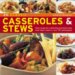 20 Classic Casseroles & Stews : Tasty Recipes for Comforting and Hearty Main Meal Stews Shown in Over 130 Photographs cover