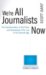 We're All Journalists Now : The Transformation of the Press and Reshaping of the Law in the Internet Age cover