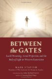 Between the Gates : Lucid Dreaming, Astral Projection, and the Body of Light in Western Esotericism [Click for larger image]