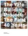 The Yale Building Project : The First 40 Years cover