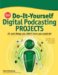 Do It Yourself Digital Podcasting Projects : 24 Cool Things You Didn't Know You Could Do cover