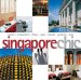 Singapore Chic : Hotels, Restaurants, Shops, Spas, Resorts, Galleries, Bars cover