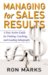 Managing for Sales Results : A Fast-Action Guide for Finding, Coaching, and Leading Salespeople cover