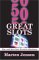 50 Great Slots : How To Play And Beat Your Favorite Machine cover