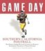 Game Day USC Football : The Greatest Games, Players, Coaches, And Teams in the Glorious Tradition of Trojan Football cover