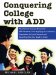 Conquering College with ADD : The Ultimate Success Manual for Add Students, from Applying to Academics, Preparation to Social Success, And Everything Else You Need to Know cover