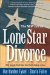 Lone Star Divorce : What Everyone Should Know About Family Breakups in Texas cover