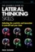 The Leader's Guide to Lateral Thinking Skills : Unlocking the Creativity and Innovation in You and Your Team cover