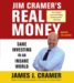  Jim Cramer's Real Money: Sane Investing in an Insane World