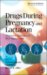 Drugs During Pregnancy and Lactation : Treatment Options and Risk Assessment cover