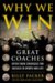 Why We Win : Great Coaches Offer Their Strategies for Success in Sports and Life cover