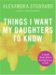 Things I Want My Daughters to Know : A Small Book About the Big Issues in Life cover