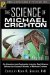 The Science of Michael Crichton : An Unauthorized Exploration into the Real Science Behind the Fictional Worlds of Michael Crichton cover