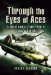 Through the Eyes of the World's Fighter Aces : The Greatest Fighter Pilot's of World War Two cover