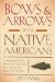 Bows & Arrows of the Native Americans : A Step-by-Step Guide to Wooden Bows, Sinew-backed Bows, Composite Bows, Strings, Arrows & Quivers cover