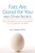 Fats are Good for You and Other Secrets : How Saturated Fat and Cholesterol Actually Benefit the Body cover