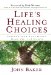 Life's Healing Choices : Freedom from Your Hurts, Hang-ups, and Habits cover