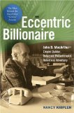 The Eccentric Billionaire : John D. Macarthur - Empire Builder, Reluctant Philanthropist, Relentless Adversary [Click for larger image]
