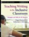 Teaching Writing in the Inclusive Classroom : Strategies and Skills for All Students, Grades 6-12 cover