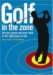  Golf in the Zone: Get Your Game and Your Mind in the Right Place to Win