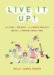 Live It Up! : 50 Cool, Unique, And Worthwhile Ways to Spend Your Time cover