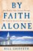 By Faith Alone : One Family's Epic Journey Through 400 Years of American Protestantism cover