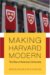 Making Harvard Modern : The Rise of America's University cover