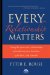 Every Relationship Matters : Using the Power of Relationships to Transform Your Business, Your Firm and Yourself cover