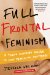 Full Frontal Feminism : A Young Woman's Guide to Why Feminism Matters cover