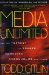 Media Unlimited : How the Torrent of Images and Sounds Overwhelms Our Lives cover