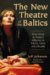 The New Theatre of the Baltics : From Soviet to Western Influence in Estonia, Latvia and Lithuania cover