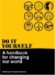 Do It Yourself : A Handbook for Changing Our World cover