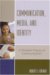 Communication, Media, And Identity : A Christian Theory of Communication cover