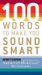 100 Words to Make You Sound Smart cover