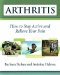 Arthritis : How to Stay Active and Relieve Your Pain cover