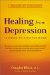 Healing from Depression : 12 Weeks to a Better Mood  A Body, Mind, and Spirit Recovery Program cover