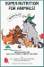 Super Nutrition for Animals! (Birds Too!) : Healthy Advice for Dogs, Cats, Horses and Birds cover