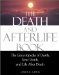 The Death and Afterlife Book : The Encyclopedia of Death, Near Death, and Life After Death cover