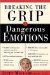 Breaking The Grip Of Dangerous Emotions cover