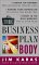 The Business Plan for the Body : Crunch the Numbers for Successful Weight Loss, Manage Your Metabolism by Eating the Right War, Invest in the Only Workout You'll Ever Need cover