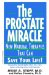The Prostate Miracle : New Natural Therapies That Can Save Your Life cover