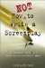 How Not to Write a Screenplay : 101 Common Mistakes Most Screenwriters Make cover