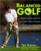 Balanced Golf : Harnessing the Simplicity, Focus, and Natural Motions of Martial Arts to Improve Your All-Around Game cover