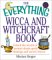 The Everything Wicca and Witchcraft Book : Unlock the Secrets of Ancient Rituals, Spells, Blessings, and Sacred Objects cover