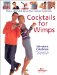 Cocktails for Wimps : Shake, Blend & Serve the Coolest Cocktails cover