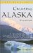 Cruising Alaska : A Traveler's Guide to Cruising Alaskan Waters & Discovering the Interior cover