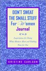Don't Sweat the Small Stuff for Women Journal : Inspirations for Doing What Matters Most and Finding Time for You [Click for larger image]
