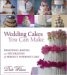 Wedding Cakes You Can Make : Designing, Baking, and Decorating the Perfect Wedding Cake cover
